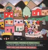 Transforming threads of resistance: political arpilleras  textiles by women from Chile and around the world
